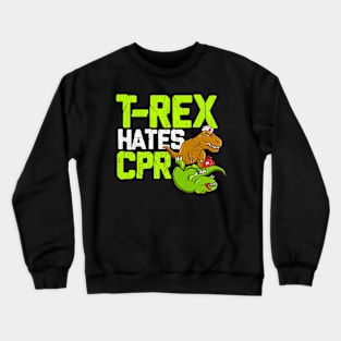 T Rex Hates CPR - Funny Doctor, Nurse Dinosaur Lover Crewneck Sweatshirt